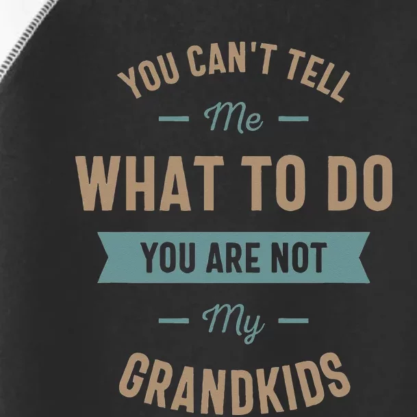 You can't tell me what to do you are not my grand Toddler Fine Jersey T-Shirt