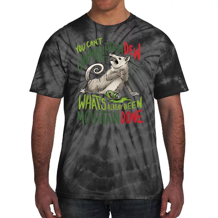 You Can’T Unmountain Dew What’S Already Been Mountain Done Tie-Dye T-Shirt