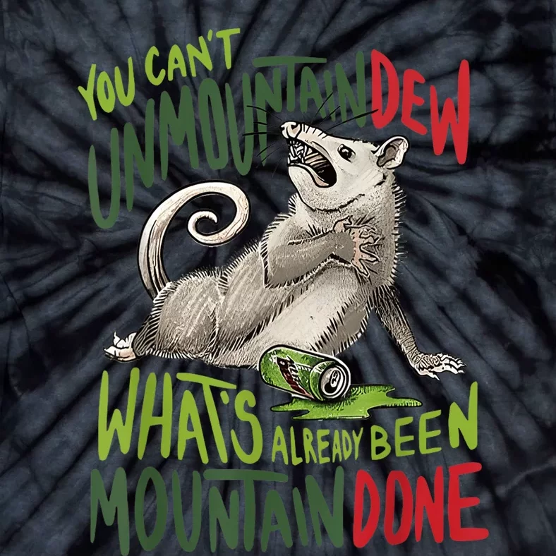 You Can’T Unmountain Dew What’S Already Been Mountain Done Tie-Dye T-Shirt