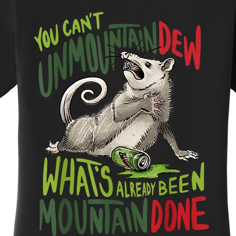 You Can’T Unmountain Dew What’S Already Been Mountain Done Women's T-Shirt