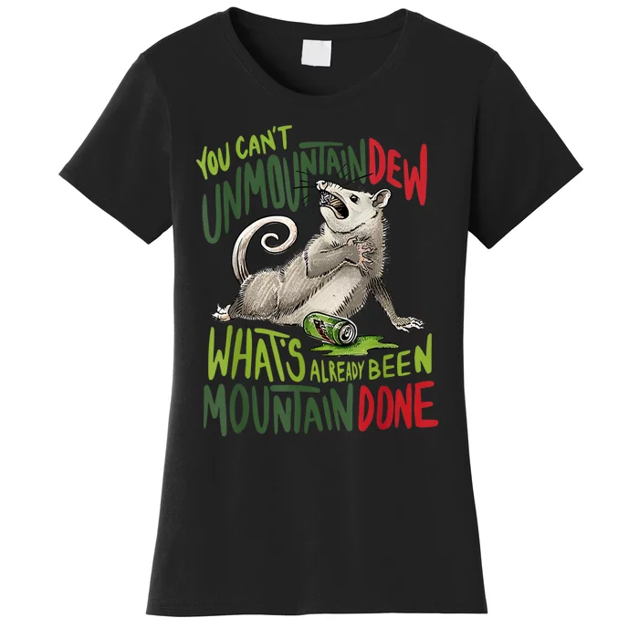 You Can’T Unmountain Dew What’S Already Been Mountain Done Women's T-Shirt