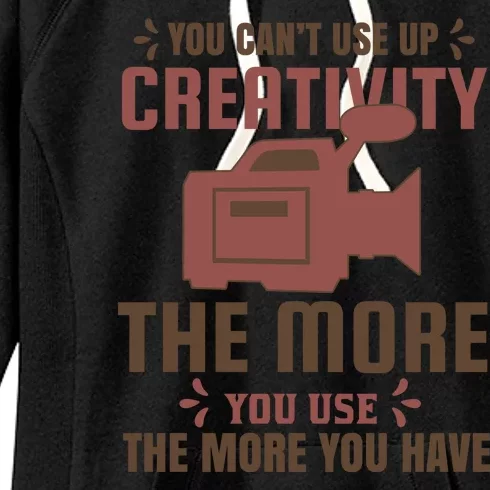 You Can't Use Up Creativity The More You Use The More You Have Women's Fleece Hoodie