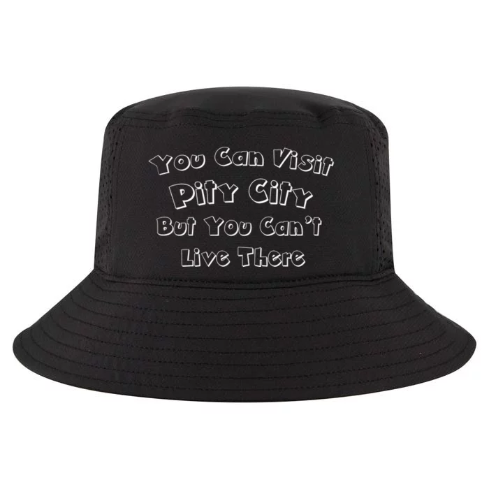 You Can Visit Pity City But You Can't Live There Cool Comfort Performance Bucket Hat