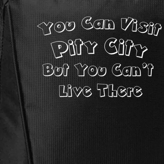 You Can Visit Pity City But You Can't Live There City Backpack