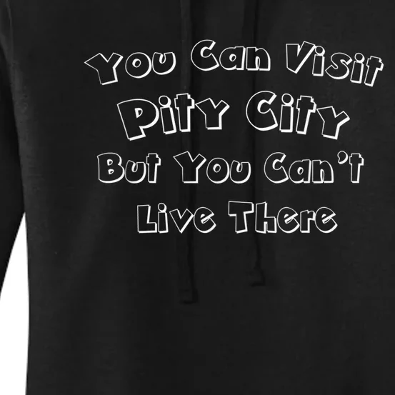 You Can Visit Pity City But You Can't Live There Women's Pullover Hoodie