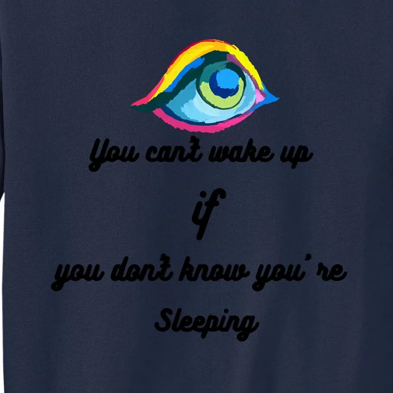 You Can't Wake Up If You Don't Know You're Sleeping Tall Sweatshirt