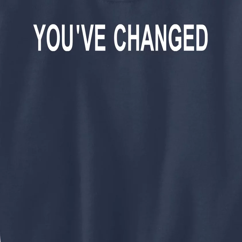 You've Changed Kids Sweatshirt