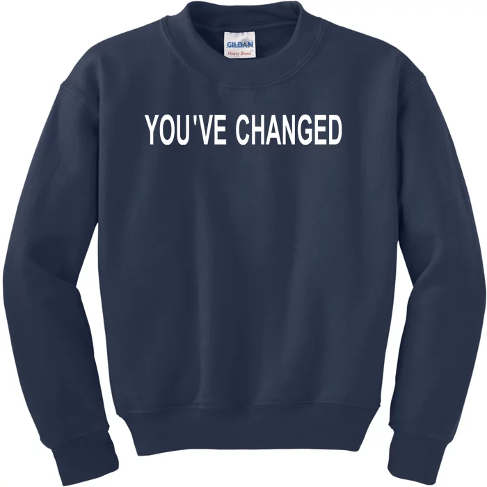 You've Changed Kids Sweatshirt