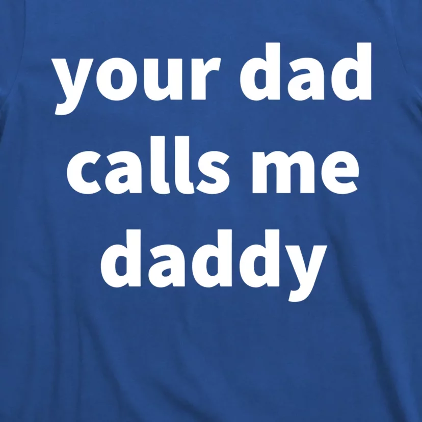 Your Dad Calls Me Daddy Cool Gift T-Shirt