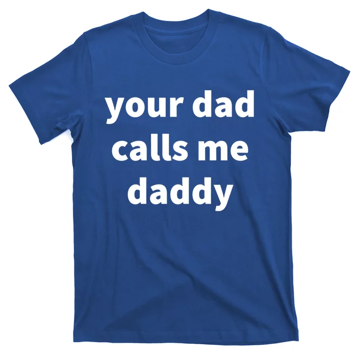 Your Dad Calls Me Daddy Cool Gift T-Shirt