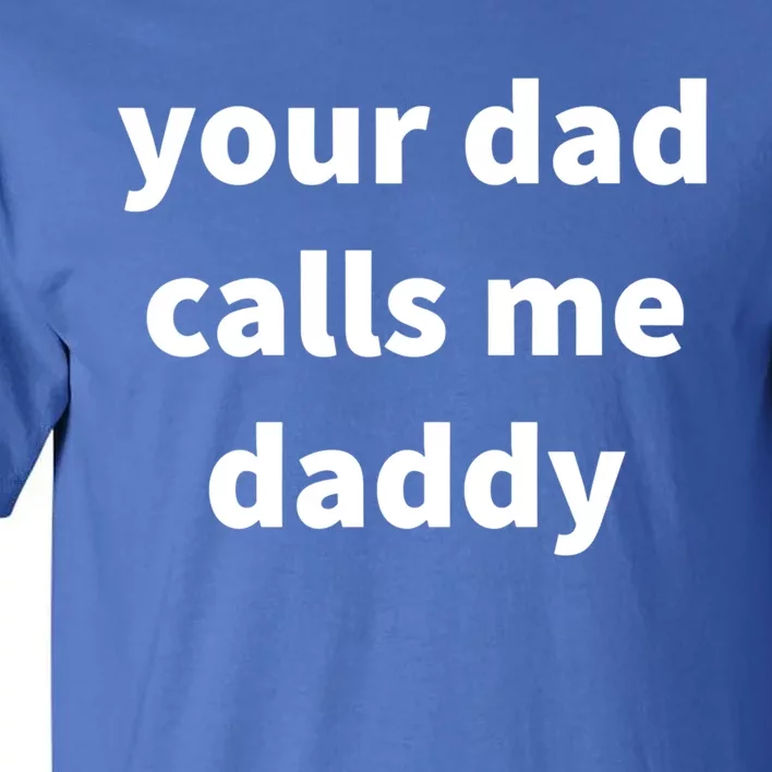 Your Dad Calls Me Daddy Cool Gift Tall T-Shirt