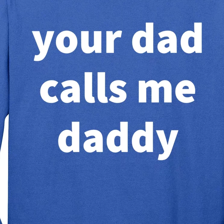 Your Dad Calls Me Daddy Cool Gift Tall Long Sleeve T-Shirt