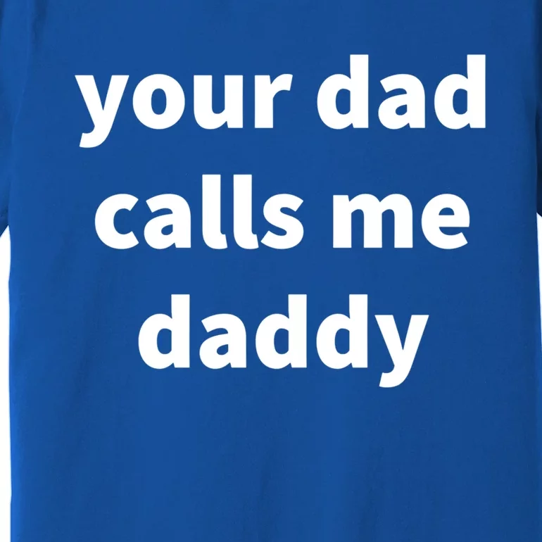 Your Dad Calls Me Daddy Cool Gift Premium T-Shirt