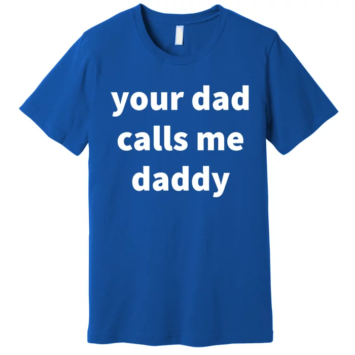 Your Dad Calls Me Daddy Cool Gift Premium T-Shirt