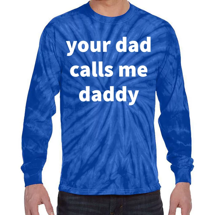 Your Dad Calls Me Daddy Cool Gift Tie-Dye Long Sleeve Shirt