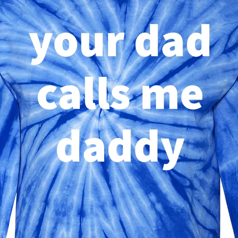 Your Dad Calls Me Daddy Cool Gift Tie-Dye Long Sleeve Shirt