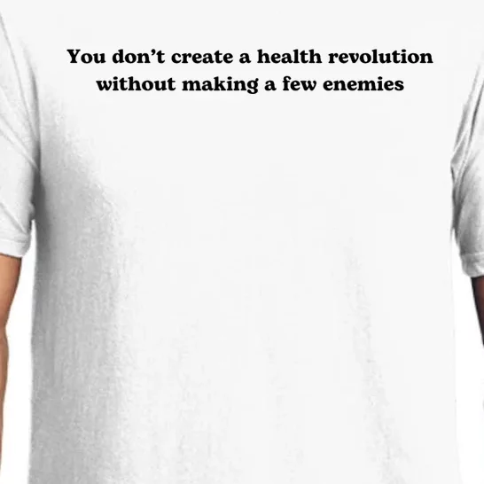 You Don’T Create A Health Revolution Without Making A Few Enemies Pajama Set