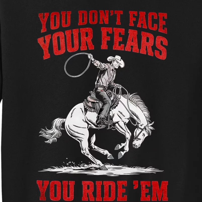 You DonT Face Your Fears You Ride Em Cowboy Tornado Sweatshirt