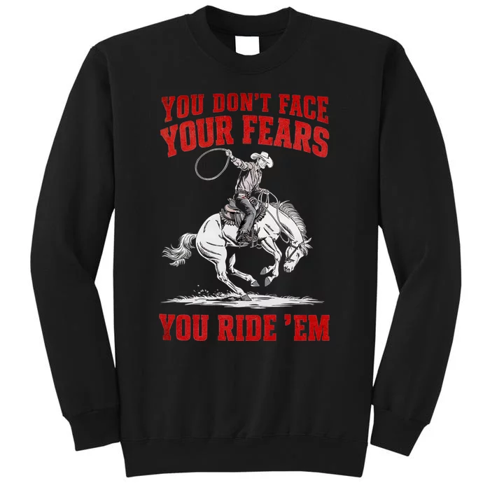 You DonT Face Your Fears You Ride Em Cowboy Tornado Sweatshirt