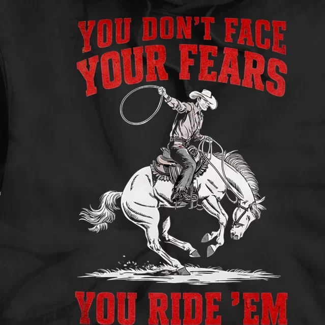 You DonT Face Your Fears You Ride Em Cowboy Tornado Tie Dye Hoodie