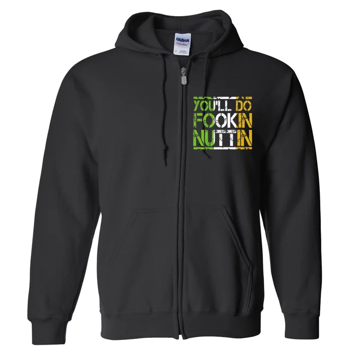 Youll Do Fookin Nuttin Funny Boxing MMA Fighting Full Zip Hoodie