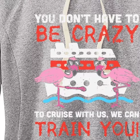 You Dont Have To Be Crazy Cruise Flamingo Cruising Trip Gift Women's Fleece Hoodie