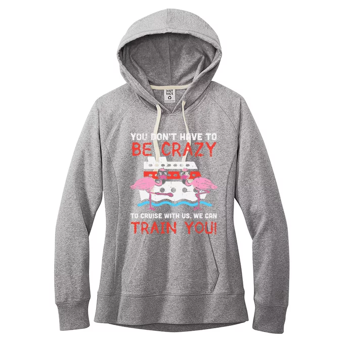 You Dont Have To Be Crazy Cruise Flamingo Cruising Trip Gift Women's Fleece Hoodie