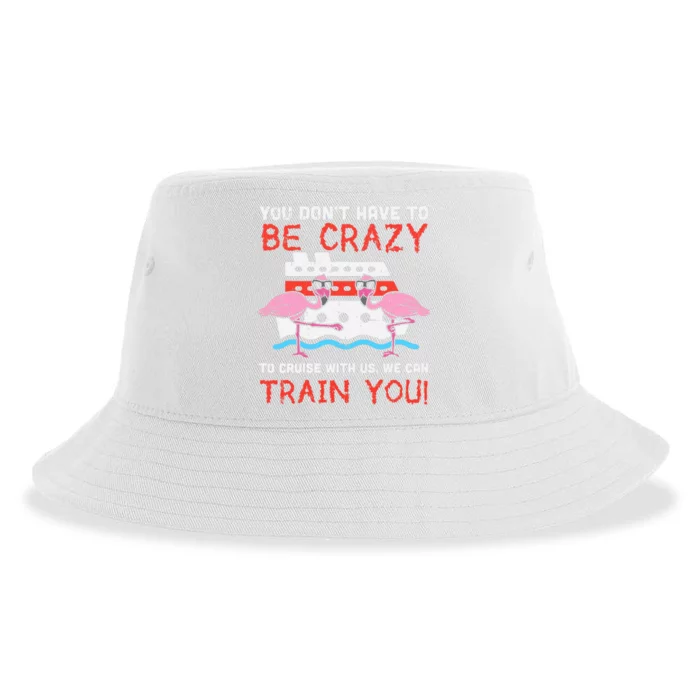 You Dont Have To Be Crazy Cruise Flamingo Cruising Trip Gift Sustainable Bucket Hat