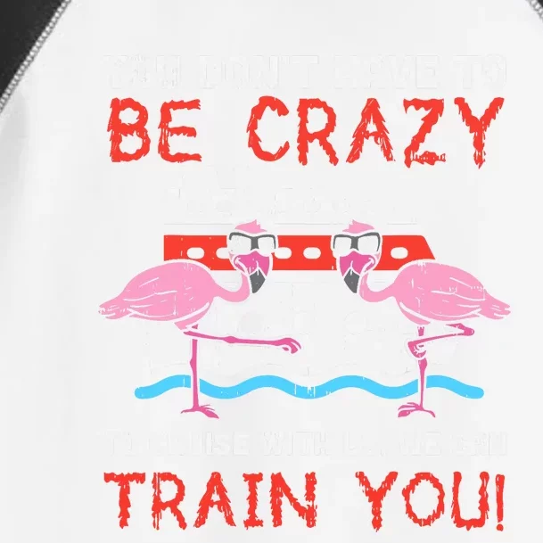 You Dont Have To Be Crazy Cruise Flamingo Cruising Trip Gift Toddler Fine Jersey T-Shirt