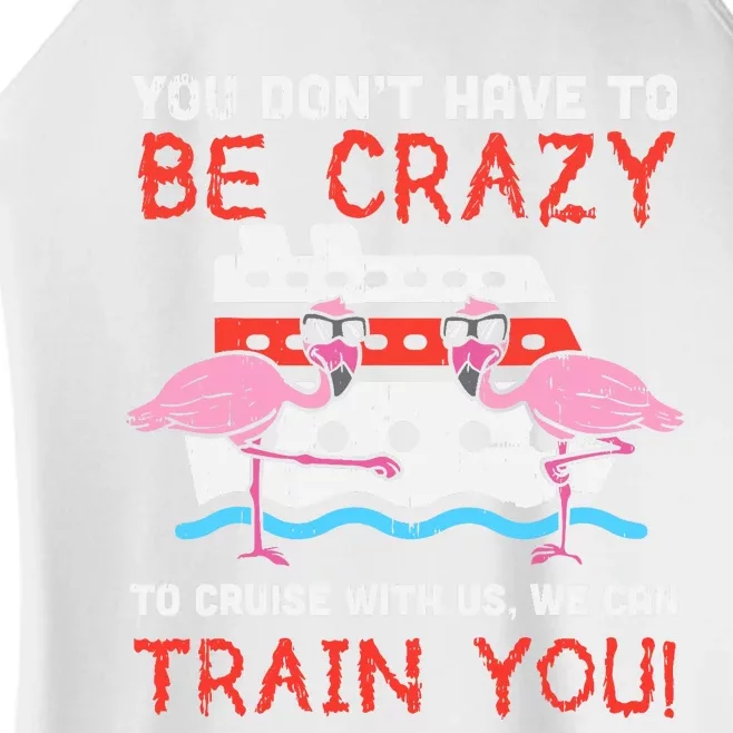 You Dont Have To Be Crazy Cruise Flamingo Cruising Trip Gift Women’s Perfect Tri Rocker Tank