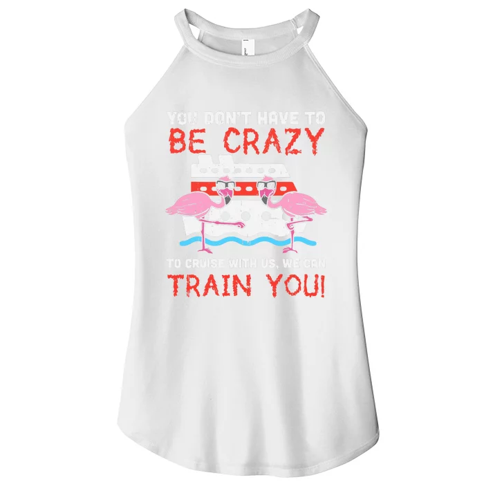 You Dont Have To Be Crazy Cruise Flamingo Cruising Trip Gift Women’s Perfect Tri Rocker Tank