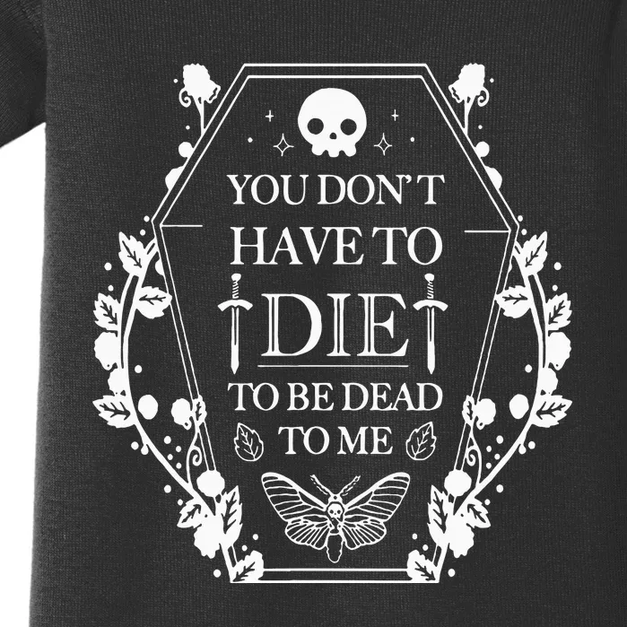 You DonT Have To Die To Be Dead Baby Bodysuit