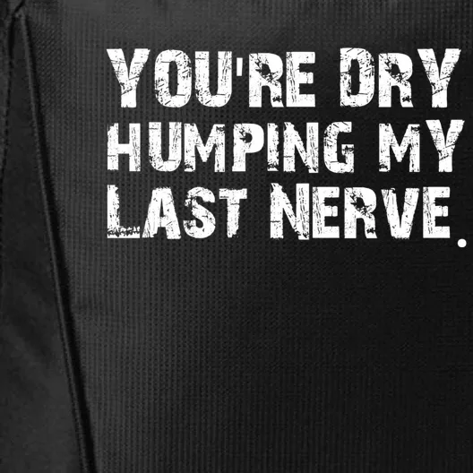 You're Dry Humping My Last Nerve City Backpack