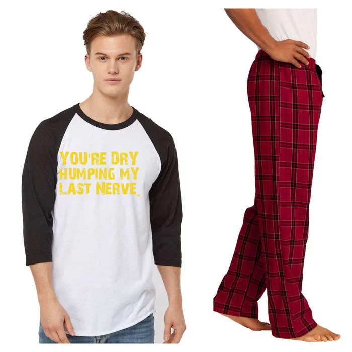 You're Dry Humping My Last Nerve Raglan Sleeve Pajama Set