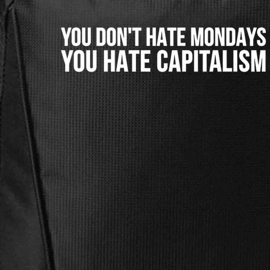 You Dont Hate Mondays You Hate Capitalism Activist Gift City Backpack