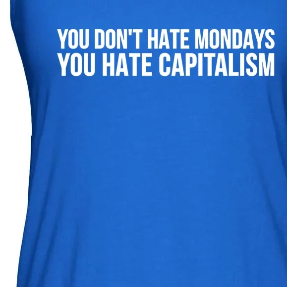 You Dont Hate Mondays You Hate Capitalism Activist Gift Ladies Essential Flowy Tank