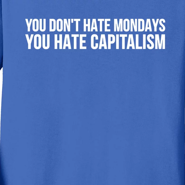 You Dont Hate Mondays You Hate Capitalism Activist Gift Kids Long Sleeve Shirt