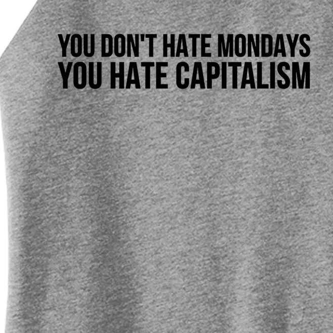 You Dont Hate Mondays You Hate Capitalism Activist Gift Women’s Perfect Tri Rocker Tank