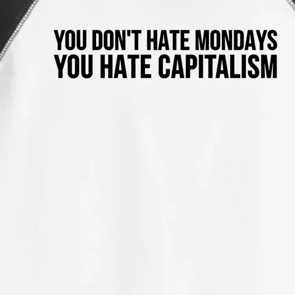 You Dont Hate Mondays You Hate Capitalism Activist Gift Toddler Fine Jersey T-Shirt