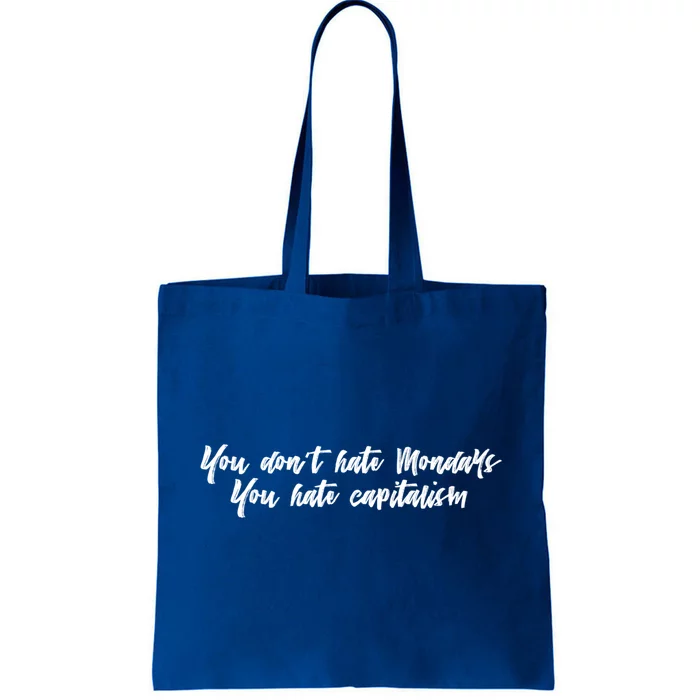 You Dont Hate Mondays You Hate Capitalism Meaningful Gift Tote Bag