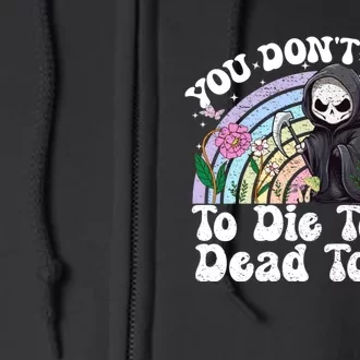 You Dont Have To Die To Be Dead To Me Sarcastic Skeleton Full Zip Hoodie