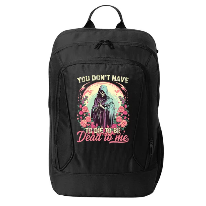 You Dont Have To Die To Be Dead To Me Sarcastic Skeleton City Backpack