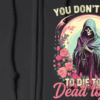 You Dont Have To Die To Be Dead To Me Sarcastic Skeleton Full Zip Hoodie