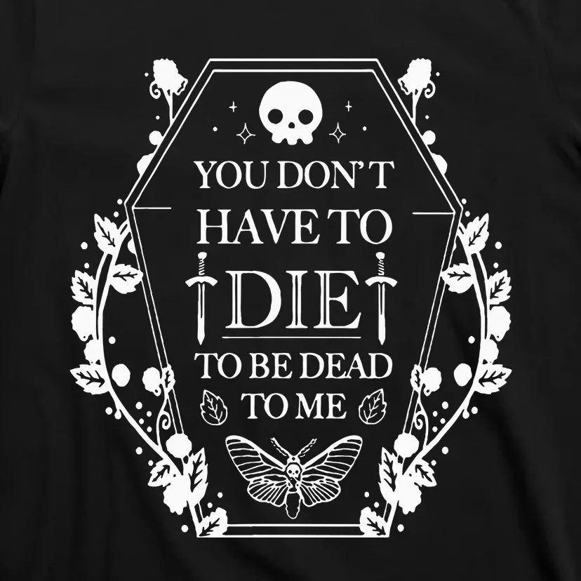 You DonT Have To Die To Be Dead T-Shirt