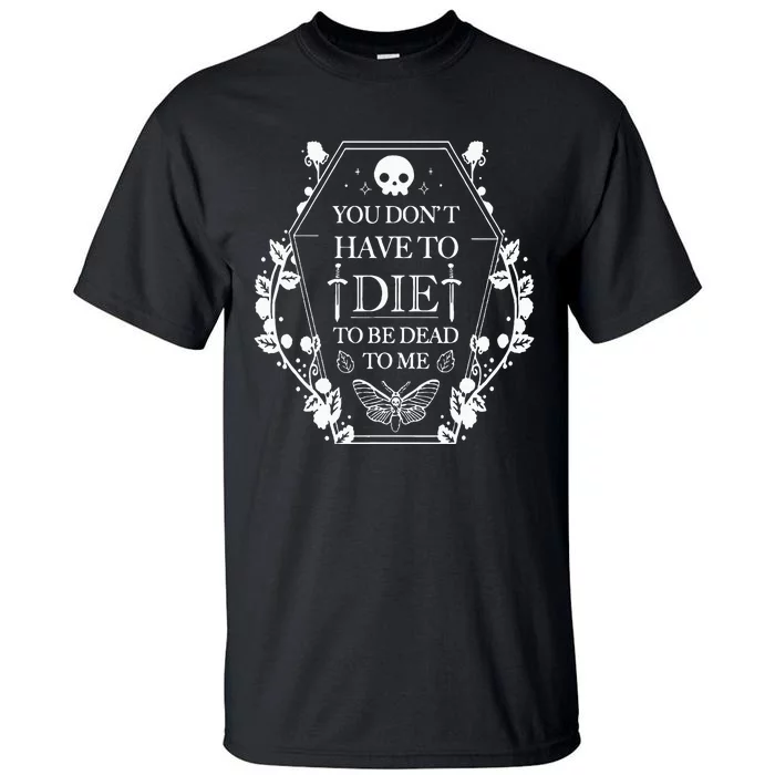 You DonT Have To Die To Be Dead Tall T-Shirt