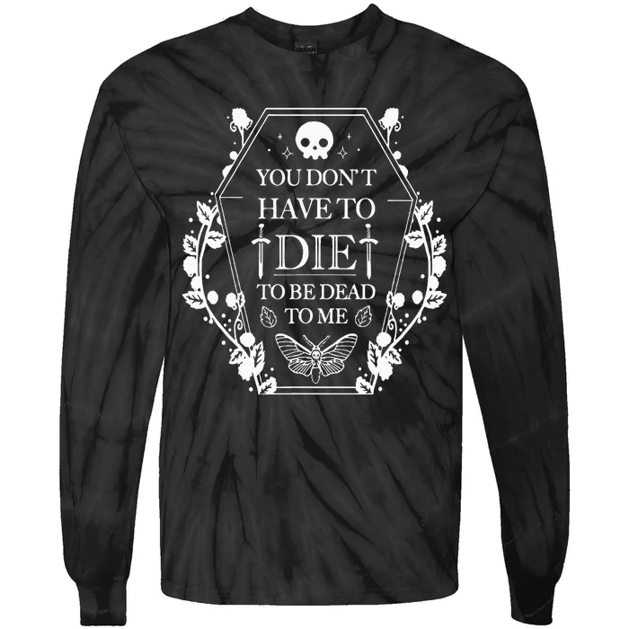 You DonT Have To Die To Be Dead Tie-Dye Long Sleeve Shirt