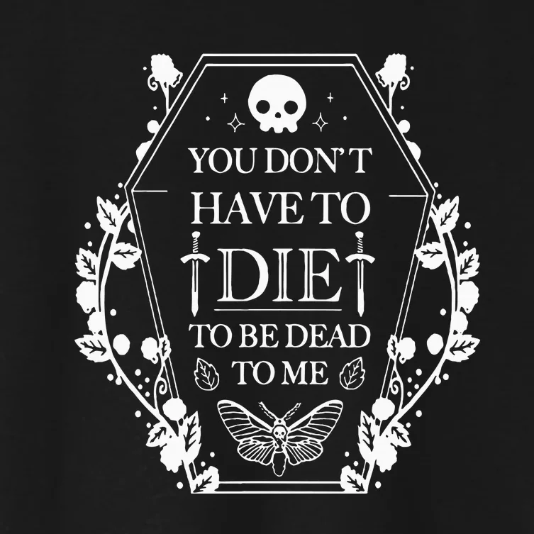 You DonT Have To Die To Be Dead Women's Crop Top Tee