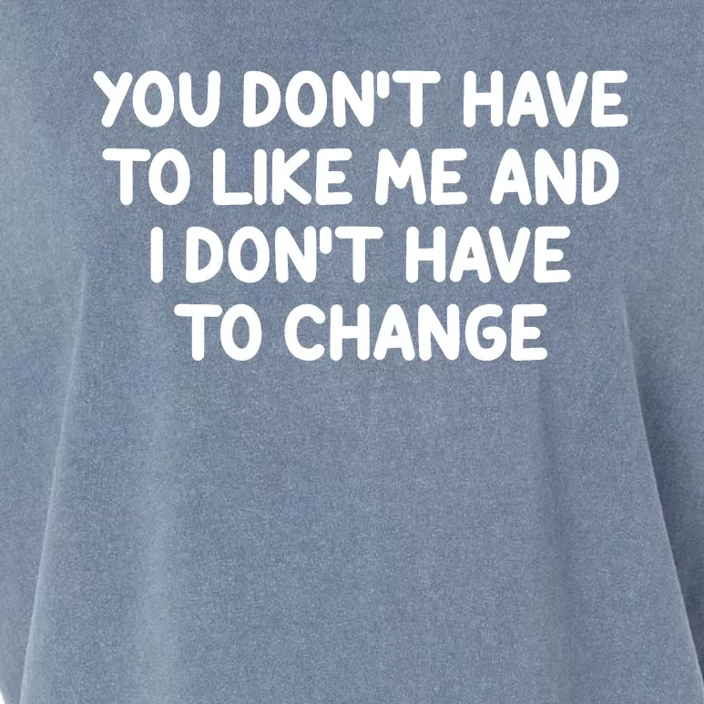 You Don't Have To Like Me And I Don't Have To Change Garment-Dyed Women's Muscle Tee