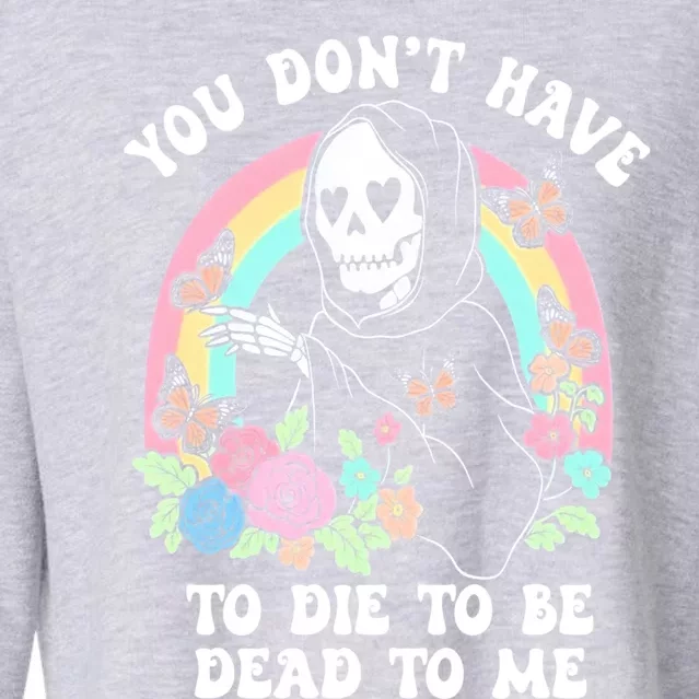 You Dont Have To Die To Be Dead To Me Sarcastic Skeleton Cropped Pullover Crew