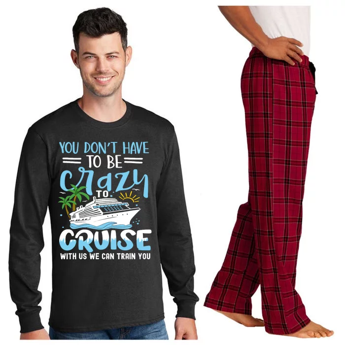 You DonT Have To Be Crazy To Cruise With Us We Can Train Yo Long Sleeve Pajama Set